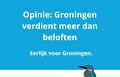 Opinie: Groningen verdient meer dan beloften